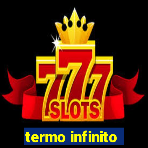 termo infinito